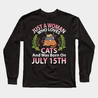 Just A Woman Who Loves Cats And Was Born On July 15th Happy Me Nana Mommy Aunt Sister Wife Daughter Long Sleeve T-Shirt